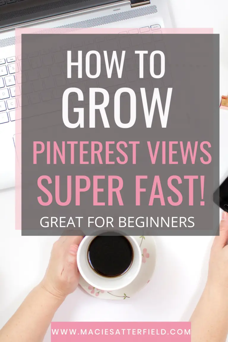 How To Grow Your Pinterest Views Fast - Macie Satterfield